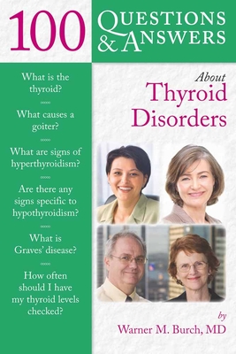 100 Questions & Answers about Thyroid Disorders - Burch, Warner M