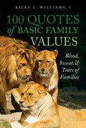 100 Quotes of Basic Family Values: Blood, Sweat, and Tears of Families