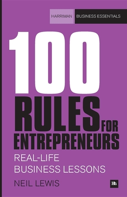 100 Rules for Entrepreneurs: Real-Life Business Lessons - Lewis, Neil