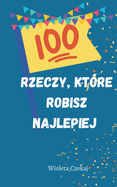 100 rzeczy, kt?re robisz najlepiej