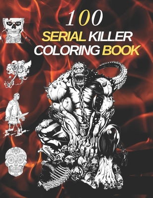 100 Serial Killers Coloring Book: Adult Coloring Book A Unique Serial Killer Coloring Book for Adults - Scot, James