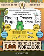 100 Sight Word Storybook Workbook, Finding Frogs (Level Pre-1) Bilingual English/French Anglais/Franais: Write Over 100 Fry Sight Words in English and French while you Read a Fun Story! 8.5"x11" (Index Included)
