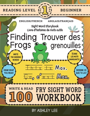 100 Sight Word Storybook Workbook, Finding Frogs (Level Pre-1) Bilingual English/French Anglais/Franais: Write Over 100 Fry Sight Words in English and French while you Read a Fun Story! 8.5"x11" (Index Included) - Lee, Ashley