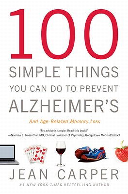 100 Simple Things You Can Do to Prevent Alzheimer's and Age-Related Memory Loss - Carper, Jean