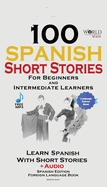 100 Spanish Short Stories for Beginners Learn Spanish with Stories Including Audio: Spanish Edition Foreign Language Bilingual Book 1