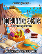 100 Summer Scenes: An Adult Coloring Book Featuring 100 Fun and Relaxing Coloring Pages Including Exotic Vacation Destinations, Peaceful Ocean Landscapes and Beautiful Beachfront Scenery
