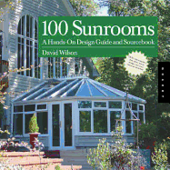 100 Sunrooms: A Hands-On Design Guide and Sourcebook
