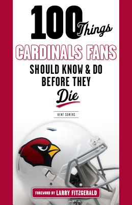 100 Things Cardinals Fans Should Know and Do Before They Die - Somers, Kent, and Fitzgerald, Larry