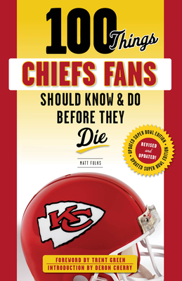 100 Things Chiefs Fans Should Know & Do Before They Die - Fulks, Matt