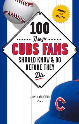 100 Things Cubs Fans Should Know & Do Before They Die - Greenfield, Jimmy