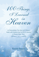 100 Things I Learned in Heaven: An Extraordinary True Story of a Woman's Battle with Darkness That Led Her to Journey to Heaven Many Times.