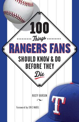 100 Things Rangers Fans Should Know & Do Before They Die - Burson, Rusty