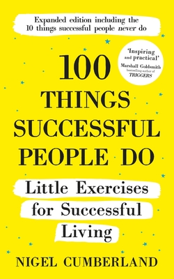 100 Things Successful People Do: Little Exercises for Successful Living: 100 Self Help Rules for Life - Cumberland, Nigel