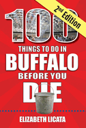 100 Things to Do in Buffalo Before You Die, 2nd Edition