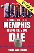 100 Things to Do in Memphis Before You Die, 4th Edition