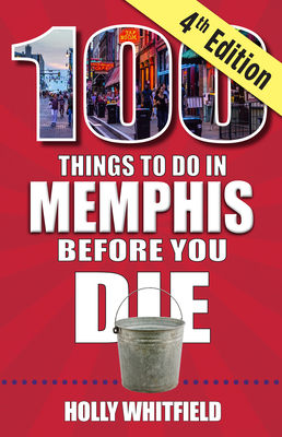 100 Things to Do in Memphis Before You Die, 4th Edition - Whitfield, Holly