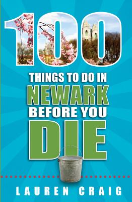 100 Things to Do in Newark Before You Die - Craig, Lauren