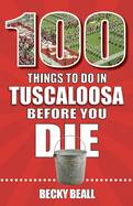 100 Things to Do in Tuscaloosa Before You Die