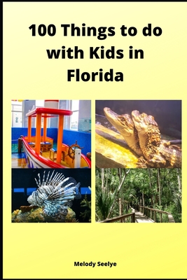 100 Things to do with Kids in Florida: Volume 1 - Seelye, Melody