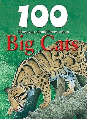 100 Things You Should Know about Big Cats - de La Bedoyere, Camilla, and Parker, Steve (Consultant editor)