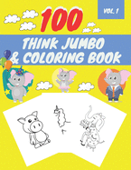100 Think Jumbo & Coloring Book: Easy and Big Coloring Books for Toddlers LARGE, GIANT Simple Picture Coloring Books for Toddlers, Kids Ages 2-4, Early Learning, Preschool and Kindergarten