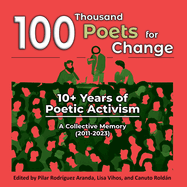 100 Thousand Poets for Change: 10+ Years of Poetic Activism. A Collective Memory (2011-2023)