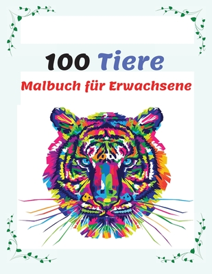 100 Tiere Malbuch f?r Erwachsene: Stressabbauende Designs zum Ausmalen, Anti-Stress Mandala-Tieren Malbuch mit Elefanten, Tiger, Katzen - Motley, Charlie