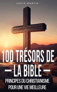 100 Tr?sors de la Bible: Principes du christianisme pour une vie meilleure