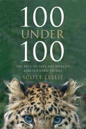 100 Under 100: The Race to Save the World's Rarest Living Things - Leslie, Scott