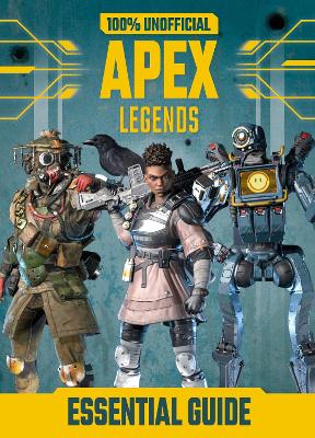 100% Unofficial Apex Legends Essential Guide - Son, Dean &