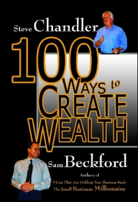 100 Ways to Create Wealth - Chandler, Steve, and Beckford, Sam