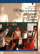 100 Ways to Enhance Self-Concept in the Classroom - Canfield, Jack, and Wells, Harold Clive