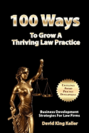 100 Ways To Grow A Thriving Law Practice: Business Development Strategies To Grow Law Firm Revenue