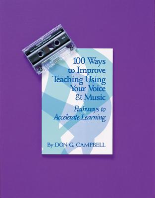 100 Ways to Improve Teaching Using Your Voice and Music: Pathways to Accelerated Learning - Campbell, Don G