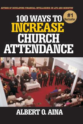 100 Ways to Increase Church Attendance - Aina, Albert O