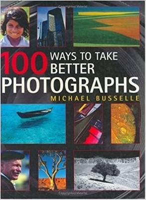 100 Ways to Take Better Photographs - Busselle, Michael