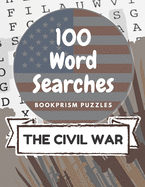 100 Word Searches: The Civil War: Addictive Word Puzzles for History Buffs and Civil War Obsessives