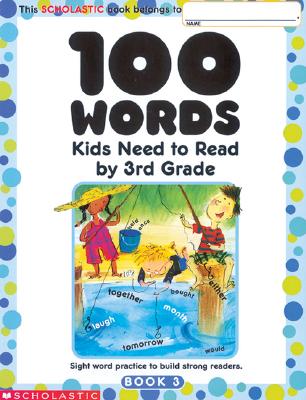 100 Words Kids Need to Read by 3rd Grade: Sight Word Practice to Build Strong Readers - Scholastic Inc