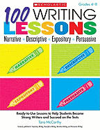 100 Writing Lessons: Narrative, Descriptive, Expository, Persuasive, Grades 4-8: Ready-To-Use Lessons to Help Students Become Strong Writers and Succeed on the Tests