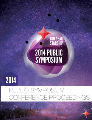 100 Year Starship 2014 Public Symposium Conference Proceedings - Batt, J Daniel (Editor), and Almon, Alires J (Editor), and Jemison, Mae