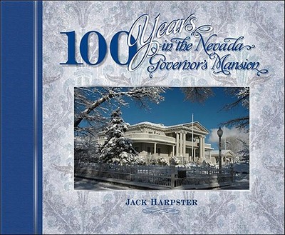100 Years in the Nevada's Governor's Mansion - Harpster, Jack, Mr.