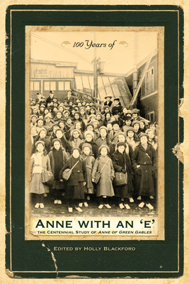 100 Years of Anne with an 'e': The Centennial Study of Anne of Green Gables - Blackford, Holly (Editor)