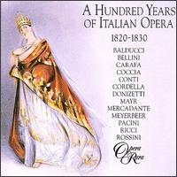 100 Years of Italian Opera, 1820-1830 - Adelaide Rubini-Comelli (vocals); Adelaide Tosi (vocals); Alastair Miles (vocals); Alberico Curioni (vocals);...