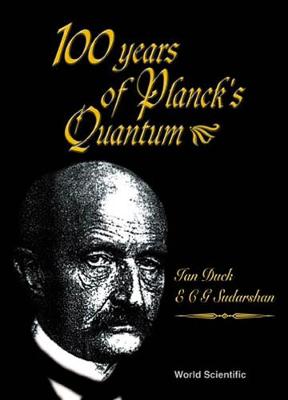 100 Years of Planck's Quantum - Duck, Ian, and Sudarshan, E C George