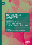 100 Years of Radio in South Africa, Volume 2: Community Radio, Digital Radio and the Future of Radio in South Africa