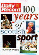 100 Years of Scottish Sport - Baillie, Rodger (Editor)