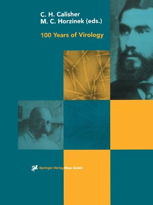 100 Years of Virology: The Birth and Growth of a Discipline - Calisher, Charles H, Ph.D. (Editor), and Horzinek, M C (Editor)