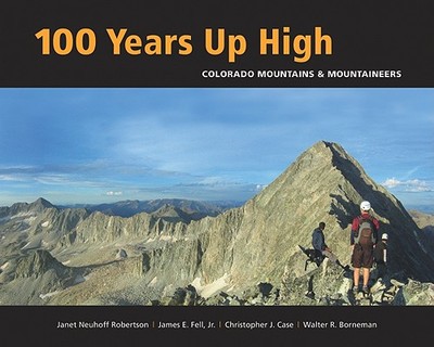 100 Years Up High: Colorado Mountains & Mountaineers - Colorado Mountain Club, The