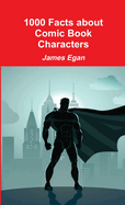 1000 Facts About Comic Book Characters