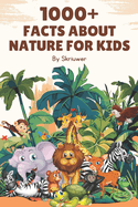 1000+ Facts About Nature for Kids: Discover the Wonders of Our World!